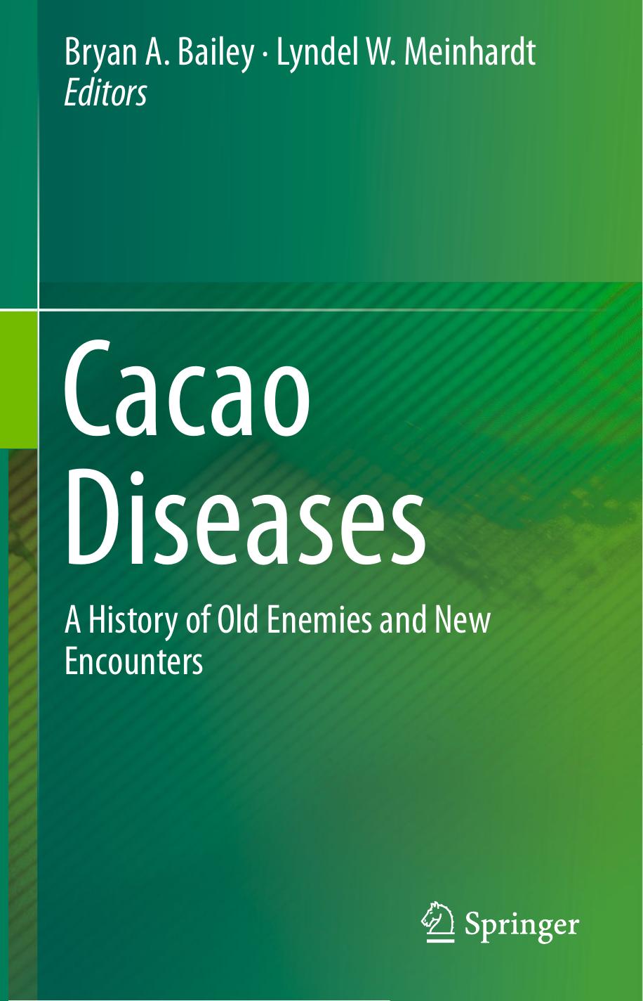 Cacao Diseases: A History of Old Enemies and New Encounters by Bryan A. Bailey Lyndel W. Meinhardt (eds.)