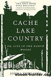 Cache Lake Country: Or, Life in the North Woods by John J. Rowlands