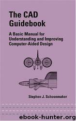 Cad Guidebook: A Basic Manual for Understanding and Improving Computer-Aided Design by Stephen J. Schoonmaker
