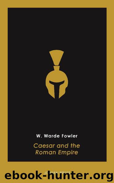 Caesar and the Roman Empire by W. Warde Fowler