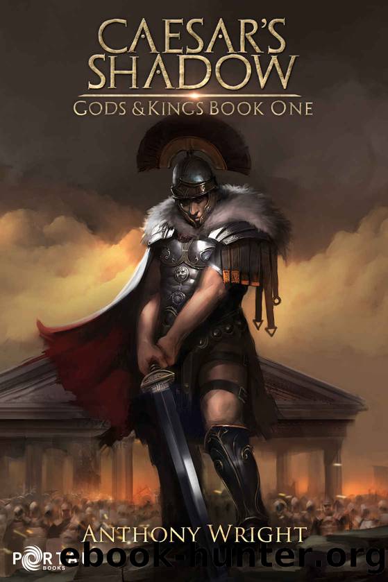 Caesar's Shadow - A Historical Fantasy LitRPG (Gods & Kings Book 1) by Anthony Wright & Portal Books