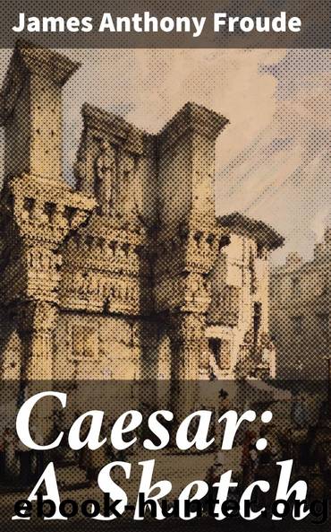Caesar: A Sketch by James Anthony Froude