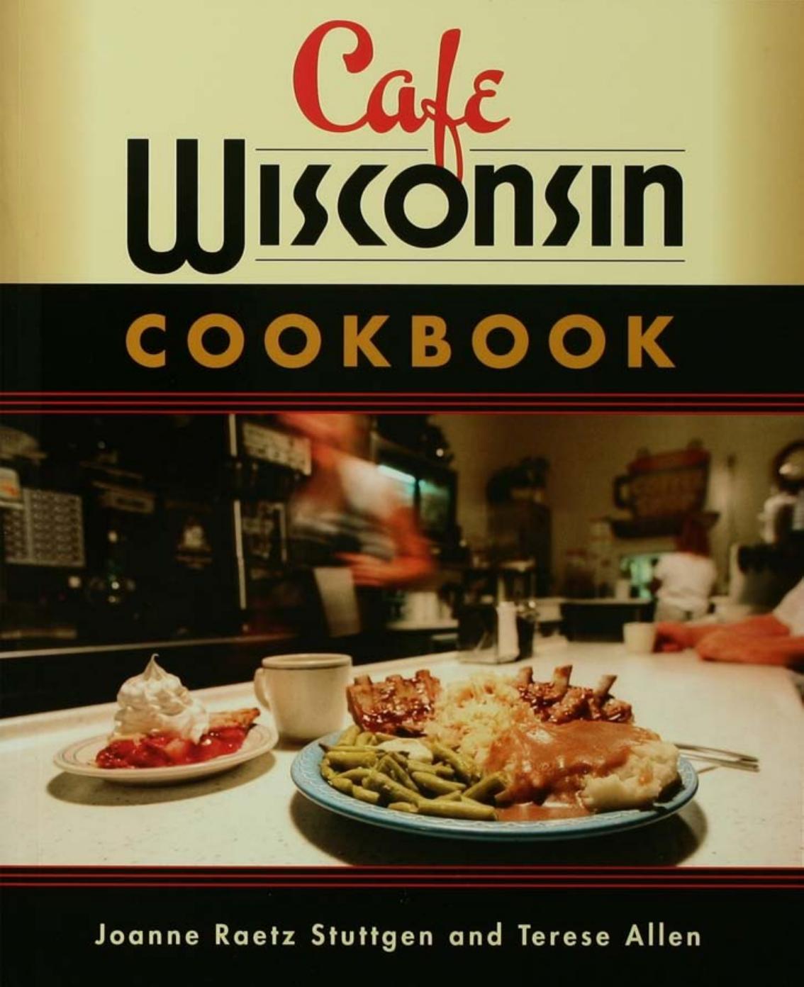 Cafe Wisconsin Cookbook by Joanne Raetz Stuttgen; Terese Allen