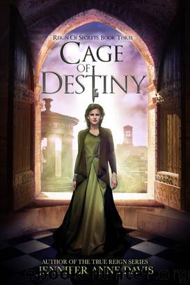 Cage of Destiny (Reign of Secrets, Book 3) by Jennifer Anne Davis