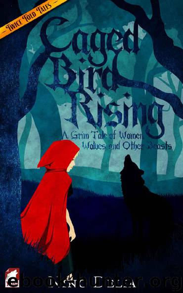 Caged Bird Rising: A Grim Tale of Women, Wolves, and other Beasts (Twice Told Tales. Lesbian Retellings. Book 1) by Nino Delia