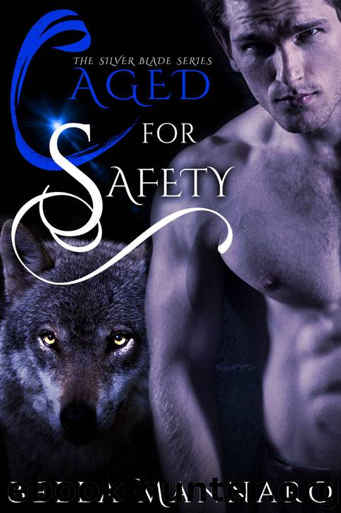 Caged For Safety-The Silver Blade Series Book 1: A MM Shifter MPREG romance series by Bella Mannaro