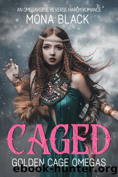 Caged: An Omegaverse Reverse Harem Romance by Mona Black