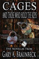 Cages & Those Who Hold the Keys by Gary A. Braunbeck