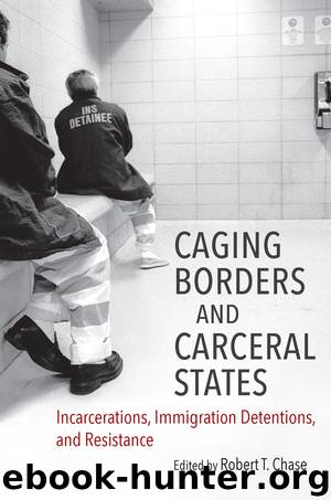Caging Borders and Carceral States by Chase Robert T.;