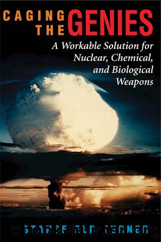 Caging the Genies: A Workable Solution for Nuclear, Chemical, and Biological Weapons by Stansfield Turner