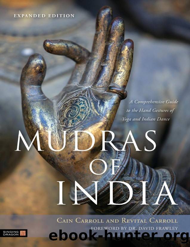 Cain Carroll-Mudras of India  A Comprehensive Guide to the Hand Gestures of Yoga and Indian Dance-Singing Dragon (2013) by Unknown