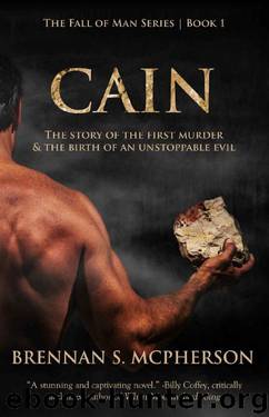 Cain: The Story of the First Murder and the Birth of an Unstoppable Evil (The Fall of Man Book 1) by Brennan McPherson