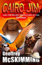 Cairo Jim and the Secret Sepulchre of the Sphinx: A Tale of Incalculable Inversion (The Cairo Jim Chronicles Book 6) by Geoffrey McSkimming