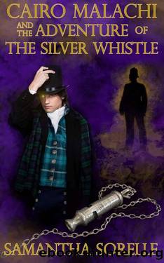 Cairo Malachi and the Adventure of the Silver Whistle by Samantha SoRelle