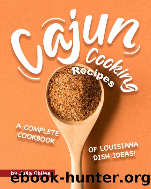 Cajun Cooking Recipes: A Complete Cookbook of Louisiana Dish Ideas! by Julia Chiles