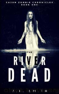 Cajun Zombie Chronicles (Book 1): The River Dead by Smith S. L