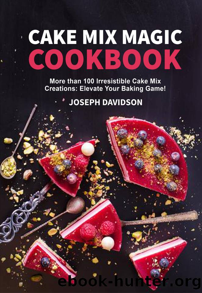 Cake Mix Magic Cookbook: More than 100 Irresistible Cake Mix Creations That Elevate Your Baking Game! by Joseph Davidson