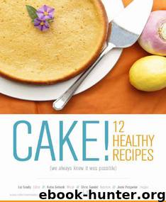 Cake! 12 healthy cakes - super easy quick recipes for health concious bakers by Unknown