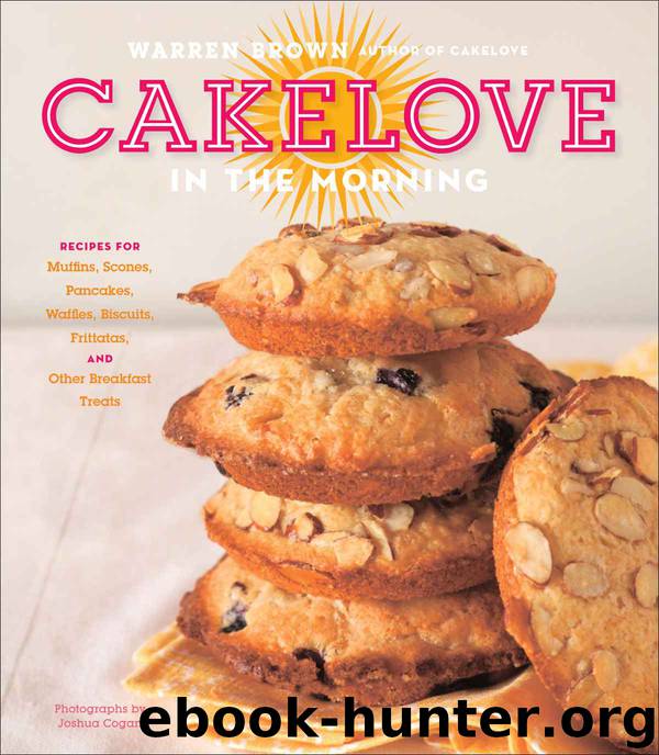 CakeLove in the Morning: Recipes for Muffins, Scones, Pancakes, Waffles, Biscuits, Frittatas, and Other Breakfast Treats by Brown Warren