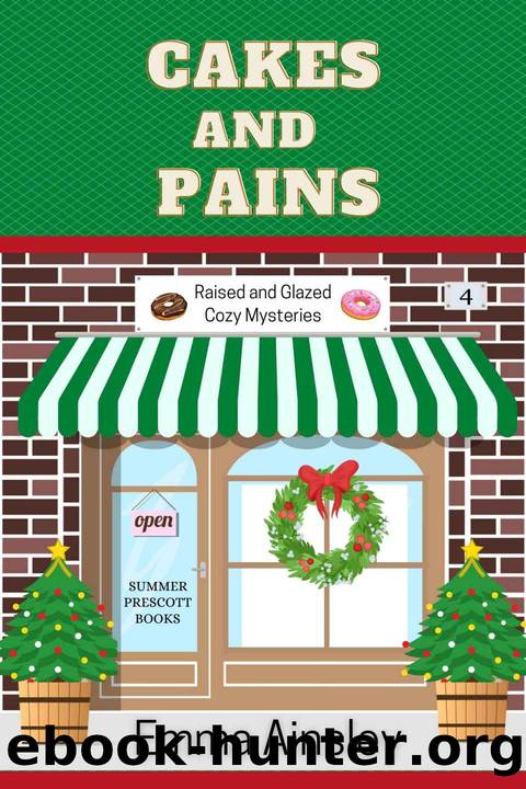 Cakes and Pains: Raised and Glazed Cozy Mysteries, Book 4 by Ainsley Emma