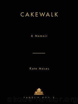 Cakewalk by Kate Moses