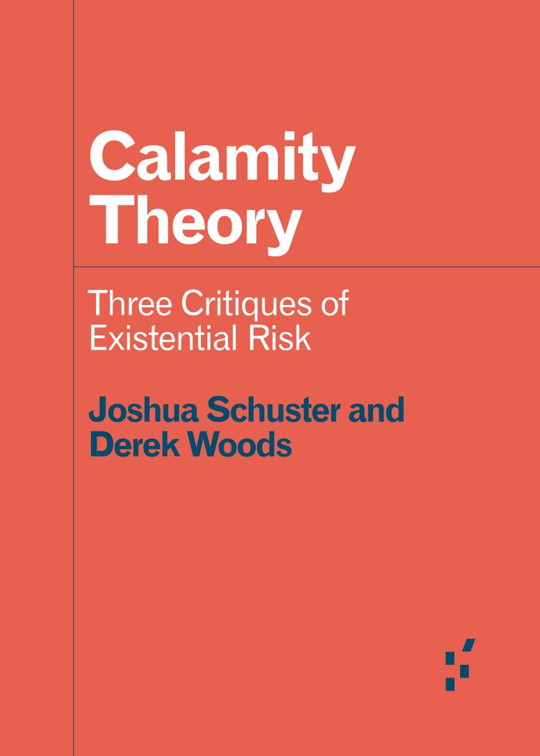 Calamity Theory: Three Critiques of Existential Risk by Joshua Schuster & Derek Woods