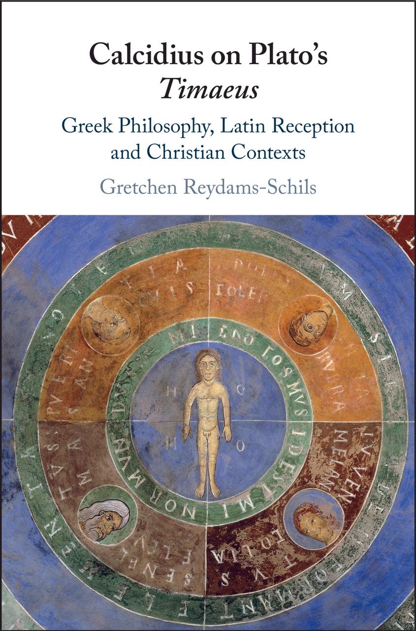 Calcidius on Plato's Timaeus: Greek Philosophy, Latin Reception, and Christian Contexts by GRETCHEN REYDAMS-SCHILS