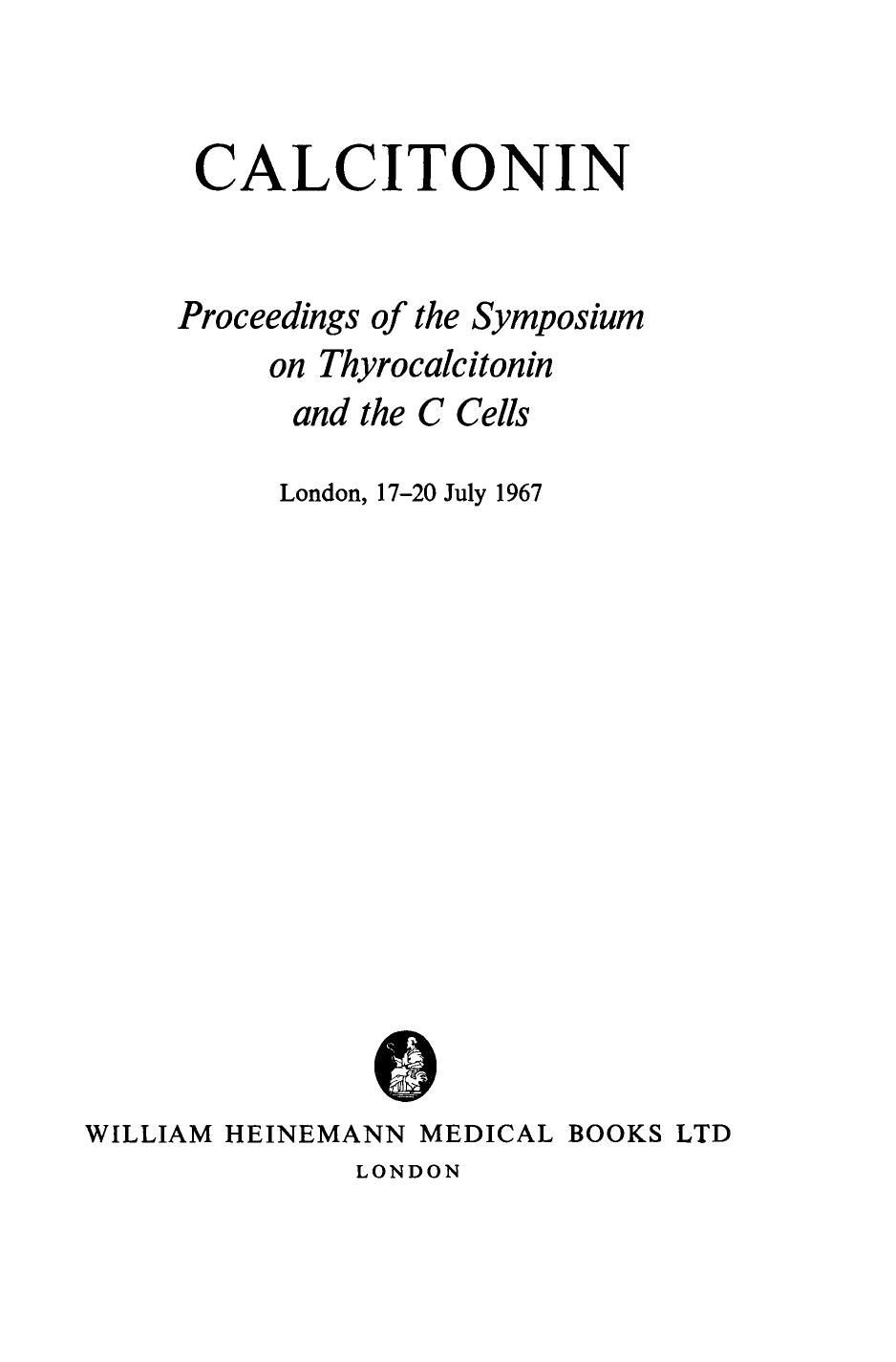 Calcitonin. Proceedings of the Symposium on Thyrocalcitonin and the C Cells, London, 17â20 July 1967 by John McMichael (Auth.)