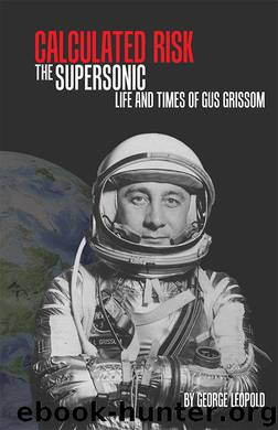 Calculated Risk: The Supersonic Life and Times of Gus Grissom by Leopold George