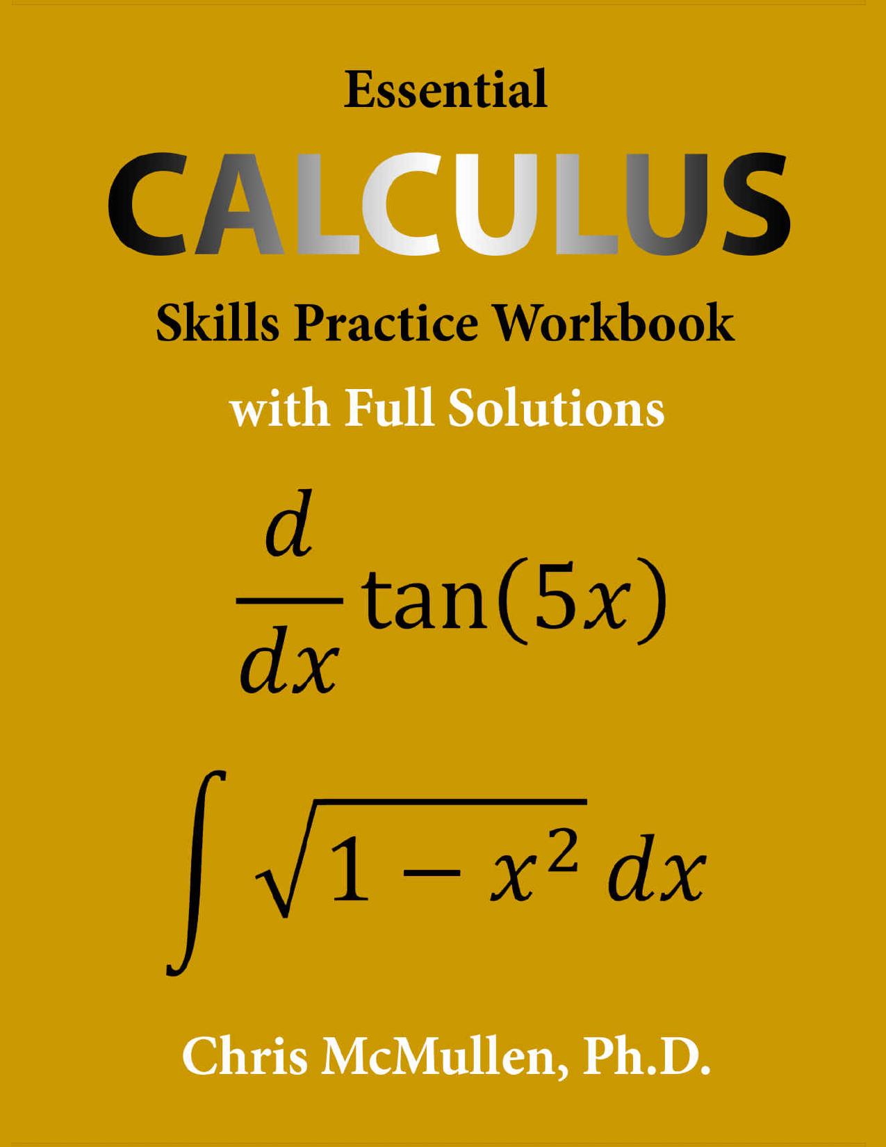 Calculus Essential calculus skills practice workbook with full solutions An easy nice book for starting beginners guide Foundation by McMullen Chris