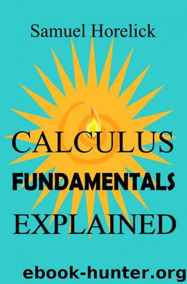 Calculus Fundamentals Explained by Samuel Horelick