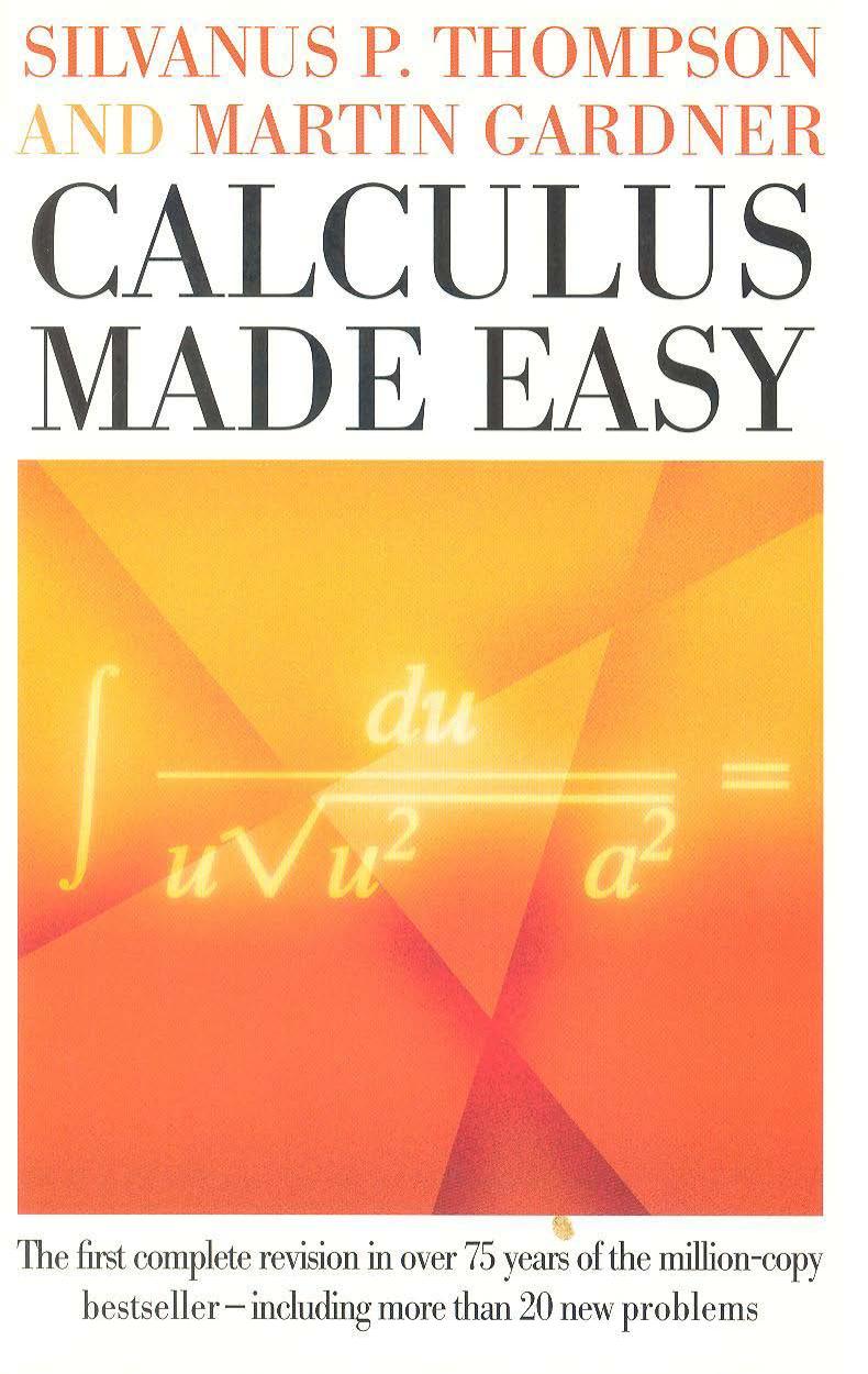 Calculus Made Easy by Silvanus P. Thompson Martin Gardner
