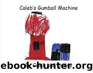 Calebâs Gumball Machine by Caleb & Daddy