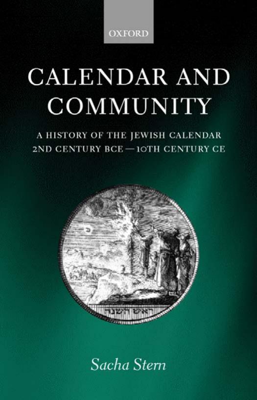 Calendar and Community: A History of the Jewish Calendar, 2nd Century BCE to 10th Century CE by Sacha Stern