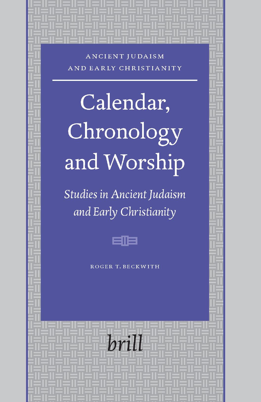 Calendar, Chronology and Worship: Studies in Ancient Judaism and Early Christianity by Roger T. Beckwith