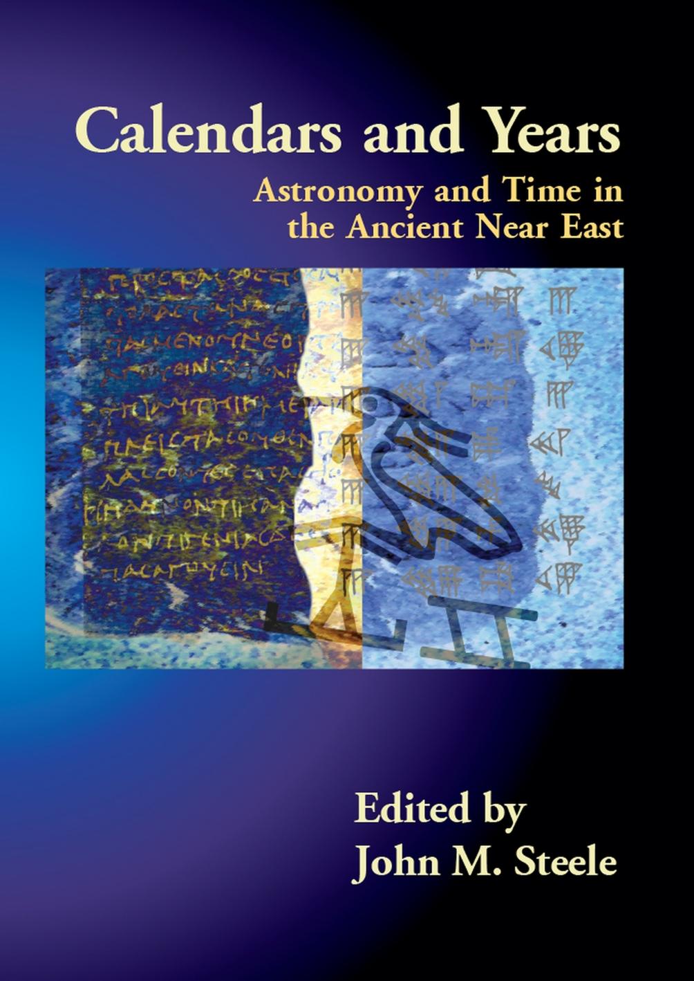 Calendars and Years: Astronomy and Time in the Ancient Near East by John M. Steele