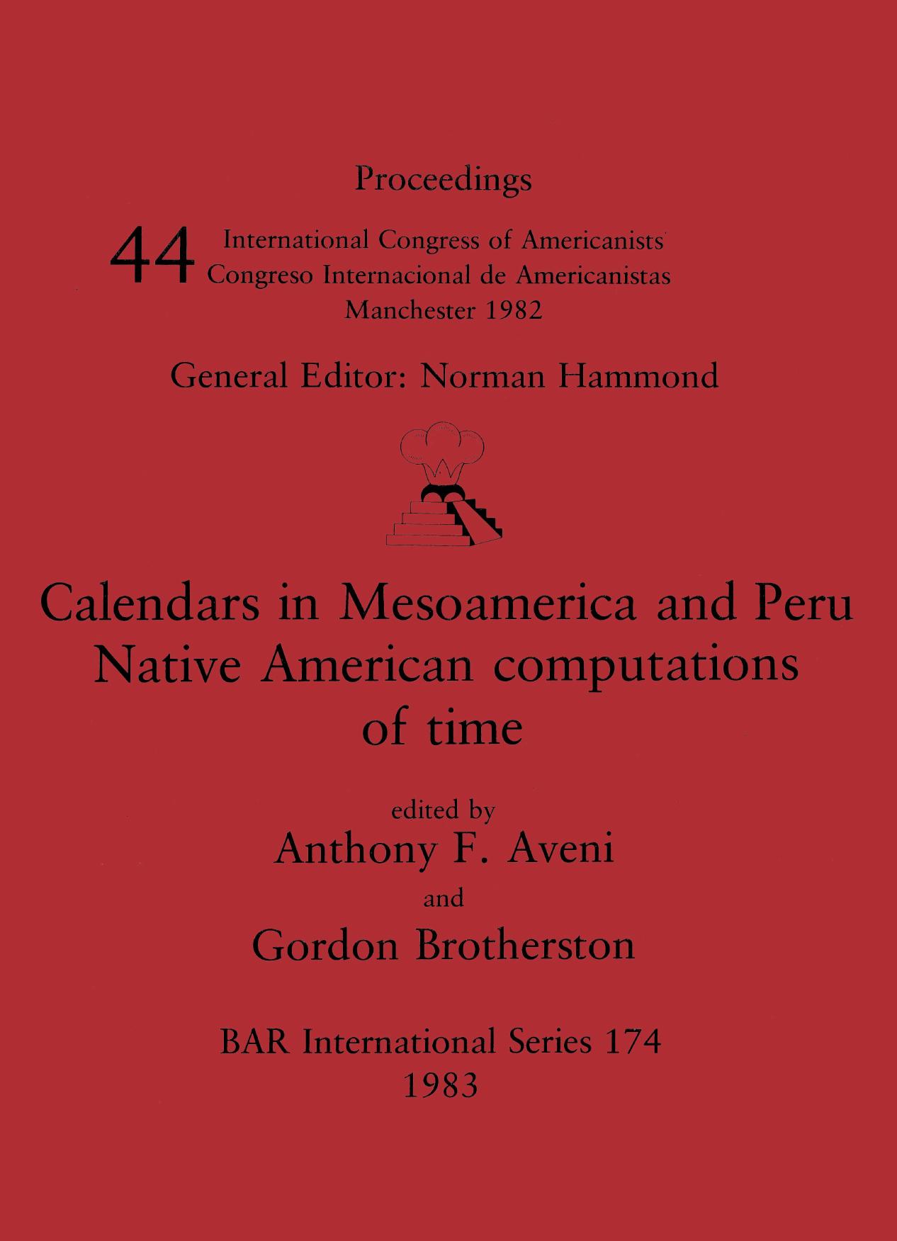 Calendars in Mesoamerica and Peru: Native Computation of Time by Anthony F. Aveni and Gordon Brotherston