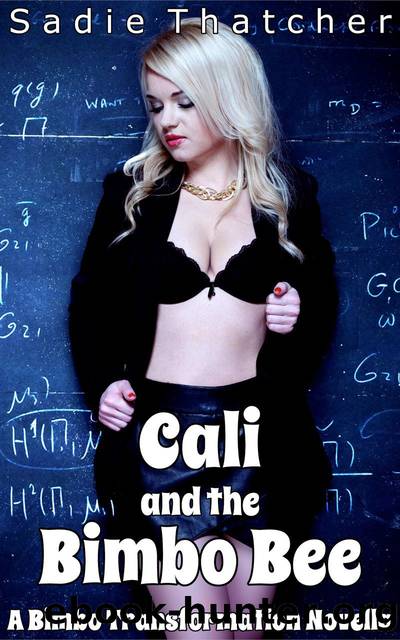Cali and the Bimbo Bee: A Bimbo Transformation Novella by Sadie Thatcher