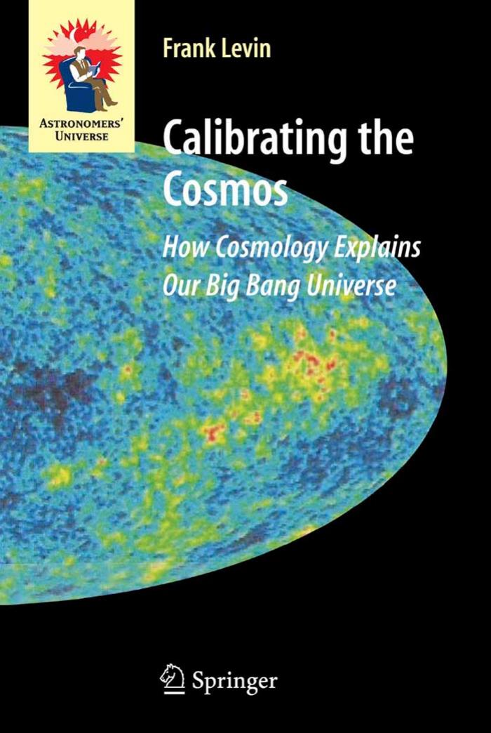 Calibrating the Cosmos: How Cosmology Explains Our Big Bang Universe by Frank Levin