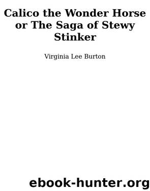 Calico the Wonder Horse, or the Saga of Stewy Stinker by Virginia Lee Burton