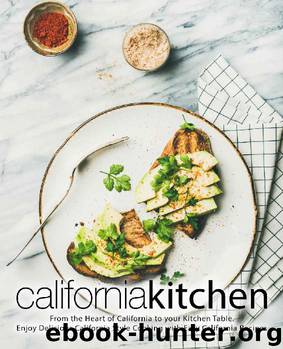 California Kitchen: From the Heart of California to your Kitchen Table. Enjoy Delicious California Style Cooking with Easy California Recipes by BookSumo Press