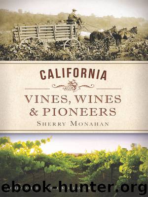 California Vines, Wines and Pioneers by Sherry Monahan