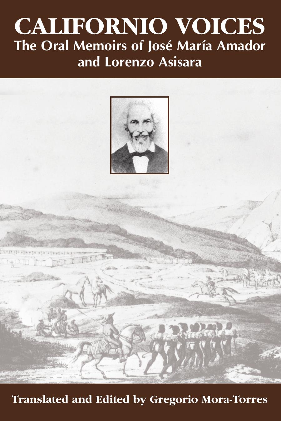 Californio Voices: The Oral Memoirs Of Jose Maria Amador And Lorenzo Asisara (Al Filo: Mexican American Studies) by Gregorio Mora-Torres