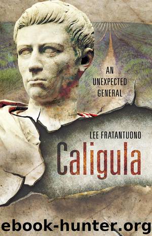 Caligula - An Unexpected General by Lee Fratantuono