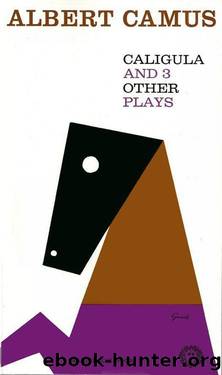 Caligula and Three Other Plays by Albert Camus & Stuart Gilbert