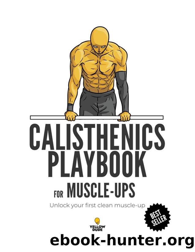 Calisthenics Playbook for Muscle-ups by Yellow Dude