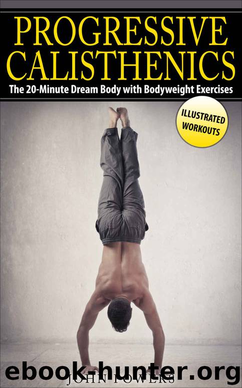Calisthenics: The 20-Minute Dream Body with Bodyweight Exercises and Calisthenics (Bodyweight Training, Street Workout, Calisthenics) by Powers John