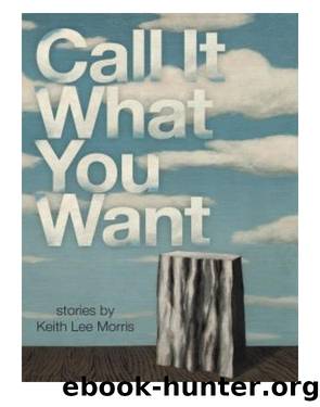 Call It What You Want by Keith Lee Morris