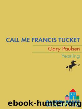 Call Me Francis Tucket by Gary Paulsen
