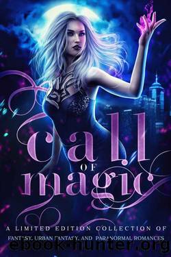Call of Magic: A Limited Edition Collection of Fantasy, Urban Fantasy, and Paranormal Romances by unknow